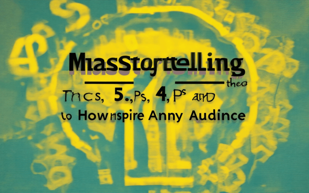 Mastering Storytelling: The 5 Cs, 4 Ps, and How to Inspire Any Audience
